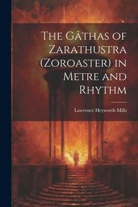 Produktbild: The G&acirc;thas of Zarathustra (Zoroaster) in Metre and Rhythm