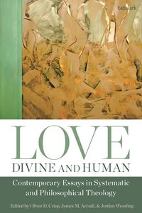Produktbild: Love, Divine and Human: Contemporary Essays in Systematic and Philosophical Theology