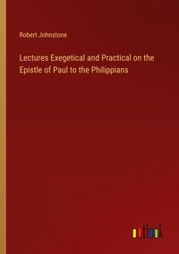 Produktbild: Lectures Exegetical and Practical on the Epistle of Paul to the Philippians