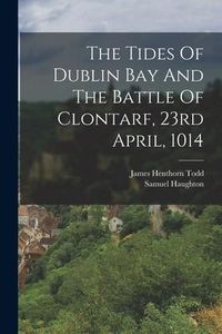 Produktbild: The Tides Of Dublin Bay And The Battle Of Clontarf, 23rd April, 1014