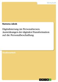 Produktbild: Digitalisierung im Personalwesen. Auswirkungen der digitalen Transformation auf die Personalbeschaffung