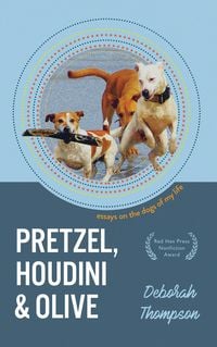 Produktbild: Pretzel, Houdini & Olive: Essays on the Dogs of My Life