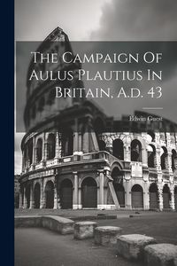 Produktbild: The Campaign Of Aulus Plautius In Britain, A.d. 43