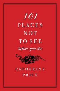 Produktbild: 101 Places Not to See Before You Die
