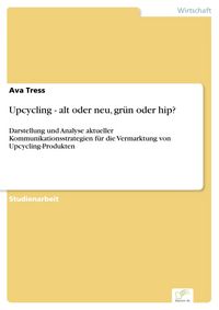 Produktbild: Upcycling - alt oder neu, gr&uuml;n oder hip?