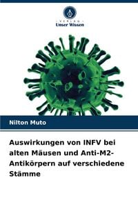 Produktbild: Auswirkungen von INFV bei alten M&auml;usen und Anti-M2-Antik&ouml;rpern auf verschiedene St&auml;mme