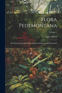 Produktbild: Flora Pedemontana: Sive Enumeratio Methodica Stirpium Indigenarum Pedemontii; Volume 1