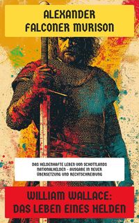 Produktbild: William Wallace: Das Leben eines Helden