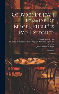 Produktbild: Oeuvres de Jean Lemaire de Belges, publi&eacute;es par J. Stecher: Suppl