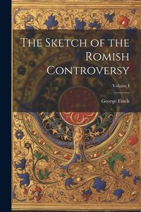 Produktbild: The Sketch of the Romish Controversy; Volume I