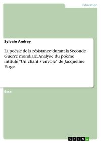 Produktbild: La po&eacute;sie de la r&eacute;sistance durant la Seconde Guerre mondiale. Analyse du po&egrave;me intitul&eacute; "Un chant s'envole" de Jacqueline Farge