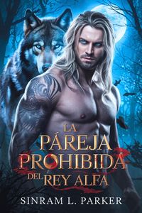 Produktbild: La pareja prohibida del Rey Alfa (LA SERIE DE LA MOCHILA DE LA CRESTA NORTE, #1)