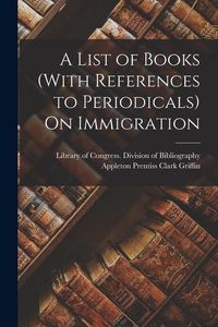 Produktbild: A List of Books (With References to Periodicals) On Immigration