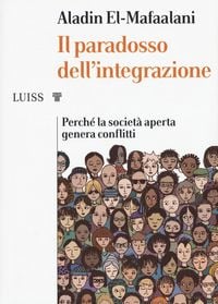 Produktbild: Il paradosso dell'integrazione. Perch&eacute; la societ&agrave; aperta genera conflitti