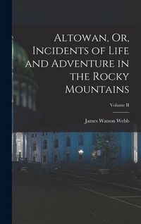 Produktbild: Altowan, Or, Incidents of Life and Adventure in the Rocky Mountains; Volume II