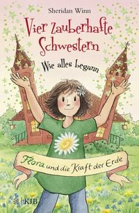 Produktbild: Vier zauberhafte Schwestern &ndash; Wie alles begann: Flora und die Kraft der Erde