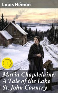 Produktbild: Maria Chapdelaine: A Tale of the Lake St. John Country