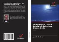 Produktbild: Paradoksalna Logika Kaba&iquest;y lub Tajemnica Drzewa &iquest;ycia