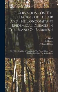 Produktbild: Observations On The Changes Of The Air And The Concomitant Epidemical Diseases In The Island Of Barbados