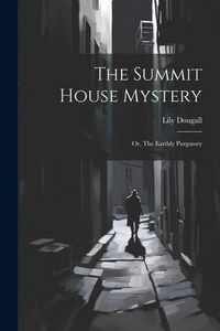 Produktbild: The Summit House Mystery; Or, The Earthly Purgatory