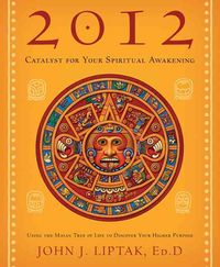 Produktbild: 2012: Catalyst for Your Spiritual Awakening: Using the Mayan Tree of Life to Discover Your Higher Purpose