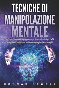 Produktbild: Tecniche di manipolazione mentale: Come leggere la mente e il linguaggio del corpo, attraverso la psicologia e la PNL, proteggiti dalla manipolazione