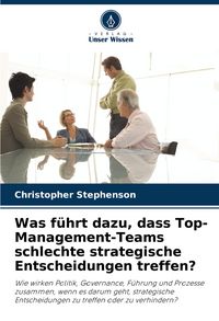 Produktbild: Was f&uuml;hrt dazu, dass Top-Management-Teams schlechte strategische Entscheidungen treffen?
