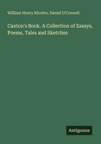 Produktbild: Caxton's Book. A Collection of Essays, Poems, Tales and Sketches
