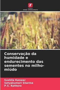 Produktbild: Conserva&ccedil;&atilde;o da humidade e endurecimento das sementes no milho-mi&uacute;do