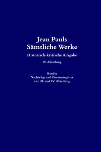 Produktbild: Jean Pauls S&auml;mtliche Werke. Vierte Abteilung: Briefe an Jean Paul / Nachtr&auml;ge und Gesamtregister zur III. und IV. Abteilung