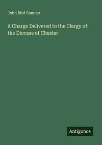Produktbild: A Charge Delivered to the Clergy of the Diocese of Chester
