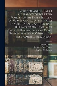 Produktbild: Family Memorial. Part 1. Genealogy of Fourteen Families of the Early Settlers of New-England, of the Names of Alden, Adams, Arnold, Bass, Billings, Ca