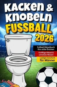Produktbild: Kacken & Knobeln: Fu&szlig;ball R&auml;tselbuch f&uuml;rs stille &Ouml;rtchen mit kniffligen R&auml;tseln & unn&uuml;tzem Wissen | Lustiges Geschenk f&uuml;r M&auml;nner