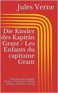 Produktbild: Die Kinder des Kapit&auml;n Grant / Les Enfants du capitaine Grant (Zweisprachige Ausgabe: Deutsch - Franz&ouml;sisch / &Eacute;dition bilingue: allemand - fran&ccedil;ais)