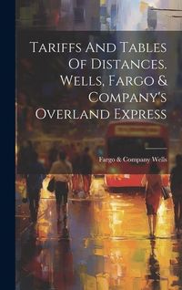 Produktbild: Tariffs And Tables Of Distances. Wells, Fargo & Company's Overland Express