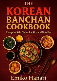 Produktbild: The Korean Banchan Cookbook: Everyday Side Dishes for Rice and Noodles