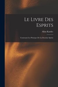 Produktbild: Le Livre Des Esprits: Contenant Les Principes De La Doctrine Spirite