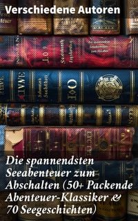 Produktbild: Die spannendsten Seeabenteuer zum Abschalten (50+ Packende Abenteuer-Klassiker & 70 Seegeschichten)