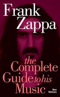 Produktbild: Frank Zappa: The Complete Guide to his Music