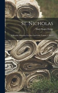 Produktbild: St. Nicholas: A Monthly Magazine For Boys And Girls, Volume 1, Part 2