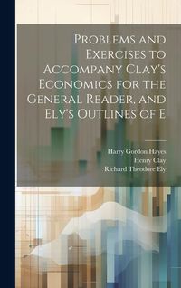 Produktbild: Problems and Exercises to Accompany Clay's Economics for the General Reader, and Ely's Outlines of E