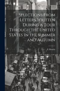 Produktbild: Selections From Letters Written During a Tour Through the United States in the Summer and Autumn