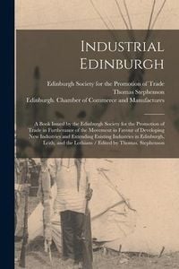 Produktbild: Industrial Edinburgh: a Book Issued by the Edinburgh Society for the Promotion of Trade in Furtherance of the Movement in Favour of Developi