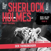 Produktbild: Sherlock Holmes: Der Tierb&auml;ndiger (Neues aus der Baker Street, Folge 12)