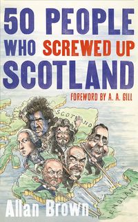 Produktbild: 50 People Who Screwed Up Scotland