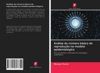 Produktbild: An&aacute;lise do n&uacute;mero b&aacute;sico de reprodu&ccedil;&atilde;o no modelo epidemiol&oacute;gico