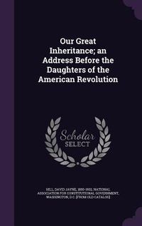 Produktbild: Our Great Inheritance; an Address Before the Daughters of the American Revolution