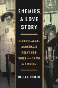 Produktbild: Enemies, a Love Story - Mizrahi-Arab-Ashkenazi Relations Since the Dawn of Zionism