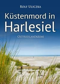 Küstenmord in Harlesiel. Ostfrieslandkrimi Rolf Uliczka