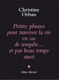Bild vom Artikel Petites Phrases Pour Traverser La Vie En Cas de Tempète...Et Par Beau Temps Aussi vom Autor Christine Orban